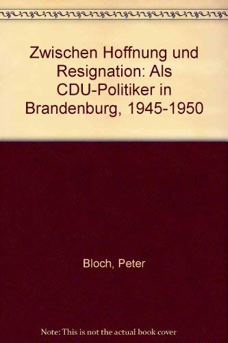 9783804686731: Zwischen Hoffnung und Resignation. Als CDU-Politiker in Brandenburg 1945-1950