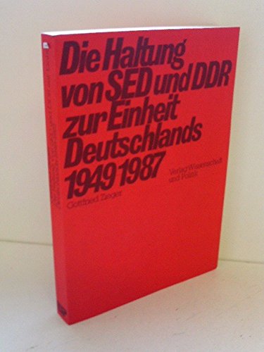 Die Haltung von SED und DDR zur Einheit Deutschlands 1949-1987. - Zieger, Gottfried