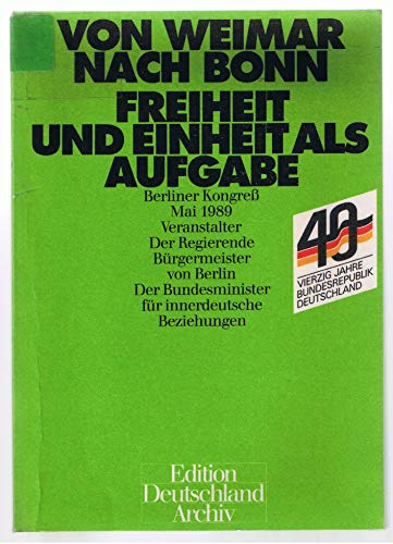 Beispielbild fr Von Weimar nach Bonn - Freiheit und Einheit als Aufgabe Berliner Kongre, Mai 1989, Veranstalter - Der Regierende Brgermeister von Berlin, der Bundesminister fr innerdeutsche Beziehungen. Edition Deutschland-Archiv zum Verkauf von Bernhard Kiewel Rare Books