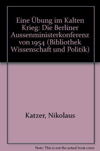 Beispielbild fr Eine bung im Kalten Krieg. Die Berliner Aussenministerkonferenz von 1954 zum Verkauf von Leserstrahl  (Preise inkl. MwSt.)