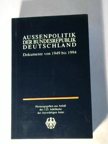 Beispielbild fr Aussenpolitik der Bundesrepublik Deutschland. Dokumente von 1949 bis 1994 zum Verkauf von medimops