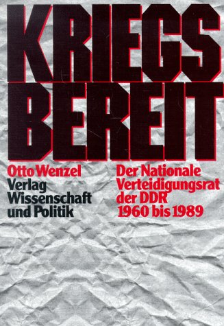 Kriegsbereit : der Nationale Verteidigungsrat der DDR 1960 bis 1989.