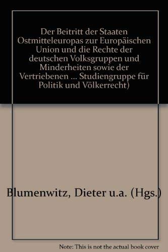 9783804688384: Der Beitritt der Staaten Ostmitteleuropas zur Europischen Union und die Rechte der deutschen Volksgruppen und Minderheiten sowie der Vertriebenen ... Studiengruppe fr Politik und Vlkerrecht)