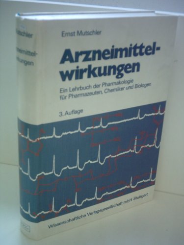 Arzneimittelwirkungen. ein Lehrbuch der Pharmakologie für Pharmazeuten, Chemiker und Biologen; 3. Aufl. - Ernst Mutschler