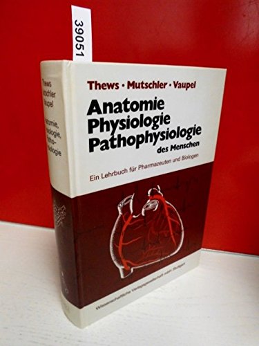 Anatomie, Physiologie, Pathophysiologie des Menschen - Ein Lehrbuch für Pharmazeuten u. Biologen. - Thews Mutschler und Vauper