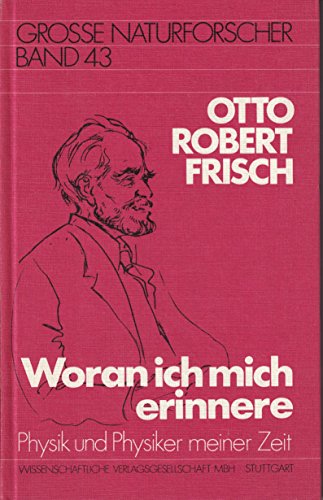 Otto Robert Frisch. Woran ich mich erinnere. Physik und Physiker meiner Zeit.