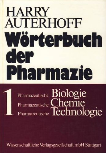 9783804706569: Wrterbuch der Pharmazie I. Pharmazeutische Biologie. Pharmazeutische Chemie. Pharmazeutische Technologie - Auterhoff, Harry