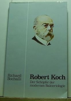 Robert Koch. Der Schöpfer der modernen Bakteriologie