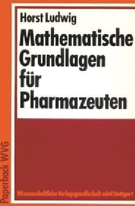 Mathematische Grundlagen fÃ¼r Pharmazeuten. (9783804709164) by Ludwig, Horst