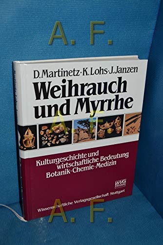 Weihrauch und Myrrhe. Kulturgeschichte und wirtschaftliche Bedeutung. Botanik, Chemie, Medizin. - Martinetz, Dieter; Lohs, Karlheinz; Janzen, Jörg