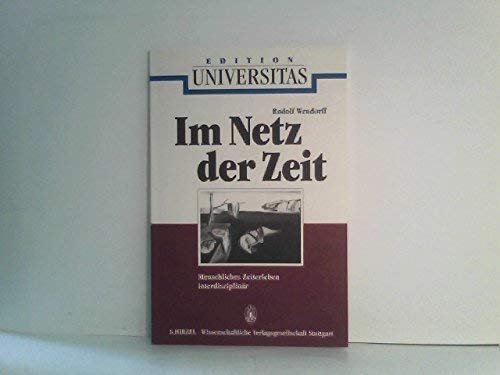 Im Netz der Zeit. Menschliches Zeiterleben interdisziplinär.