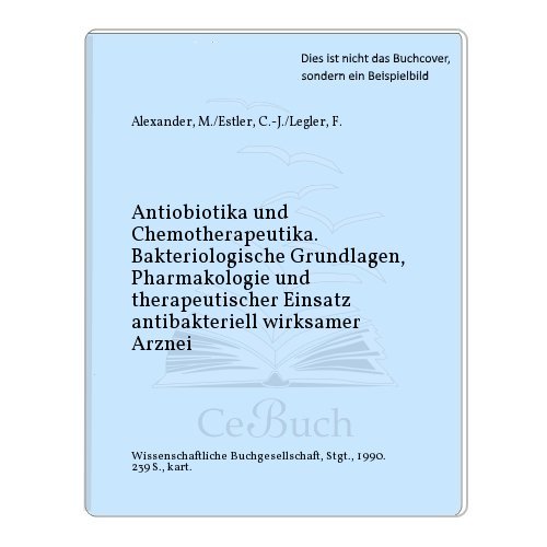 Antibiotika und Chemotherapeutika. Bakteriologische Grundlagen, Pharmakologie und therapeutischer...