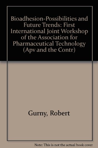 Stock image for Bioadhesion-Possibilities and Future Trends: First International Joint Workshop of the Association for Pharmaceutical Technology (Apv and the Contr) for sale by Zubal-Books, Since 1961