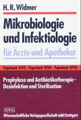 9783804711921: Mikrobiologie und Infektiologie fr rzte und Apotheker: Prophylaxe und Antibiotikatherapie. Desinfektion und Sterilisation - Widmer, H R