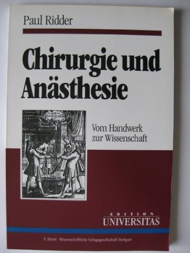 Chirurgie und Anästhesie. Vom Handwerk zur Wissenschaft. Von Paul Ridder. (Edition Universitas).