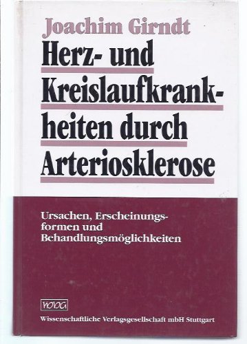 9783804713406: Herz- und Kreislaufkrankheiten durch Arteriosklerose: Ursachen und Erscheinungsformen und Behandlungsmglichkeiten - Girndt, Joachim