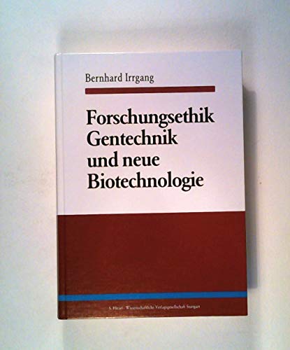9783804714526: Irrgang, B: Forschungsethik. Gentechnik und neue Biotechnolo