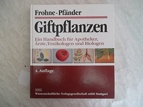 Giftpflanzen: Ein Handbuch für Apotheker, Ärzte, Toxikologen und Biologen - Frohne, Dietrich, Pfänder, Hans J