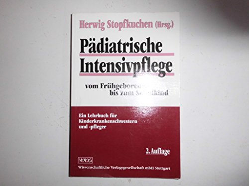 Beispielbild fr Pdiatrische Intensivpflege vom Frhgeborenen bis zum Schulkind. Ein Lehrbuch fr Kinderkrankenschwestern und -pfleger zum Verkauf von medimops