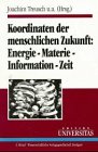 Stock image for Koordinaten der menschlichen Zukunft: Energie - Materie - Information - Zeit. Verhandlun ge der Gesellschaft Deutscher Naturforscher und rzte. 119. Versammlung, Regensburg 1996 for sale by Gerald Wollermann