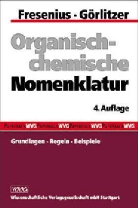 Organisch-chemische Nomenklatur: Grundlagen, Regeln, Beispiele - Fresenius, Philipp, Görlitzer, Klaus