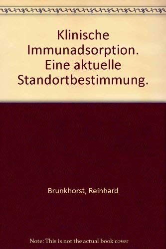 Klinische Immunadsorption. Eine aktuelle Standortbestimmung. (9783804716711) by Brunkhorst, Reinhard; Koch, Karl-Martin; Koll, Robert
