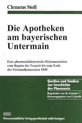 9783804717992: Die Apotheken am bayerischen Untermain: Eine pharmaziehistorische Dokumentation vom Beginn der Neuzeit bis zum Ende der Personalkonzession 1949 (Quellen und Studien zur Geschichte der Pharmazie)