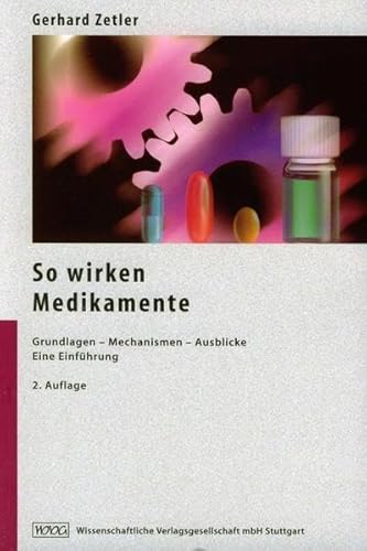 So wirken Medikamente : Grundlagen - Mechanismen - Ausblicke ; eine Einführung ; mit 21 Tabellen....