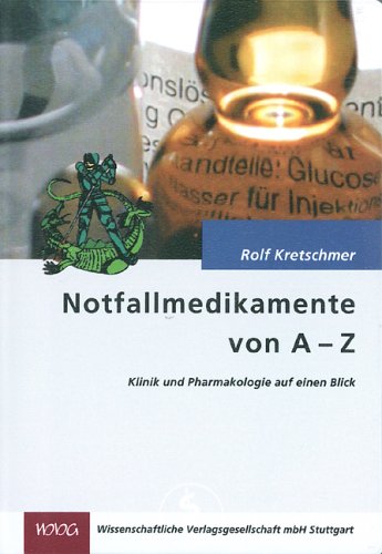 Notfallmedikamente von A bis Z. Klinik und Pharmakologie auf einen Blick - Rolf Kretschmer
