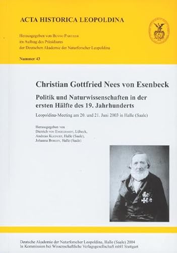 Beispielbild fr Christian Gottfried Nees von Esenbeck : Politik und Naturwissenschaften in der ersten Hlfte des 19. Jahrhunderts ; Leopoldina-Meeting am 20. und 21. Juni 2003 in Halle (Saale). Deutschen Akademie der Naturforscher Leopoldina, Halle (Saale). Hrsg. von Dietrich von Engelhardt . / Deutsche Akademie der Naturforscher Leopoldina: Acta historica Leopoldina ; Nr. 43 zum Verkauf von antiquariat rotschildt, Per Jendryschik