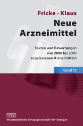 Neue Arzneimittel: Fakten und Bewertungen von 2000 bis 2003 zugelassenen Arzneimitteln, Bd. 15 - Fricke Uwe, Klaus Wolfgang