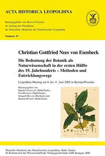 Stock image for Christian Gottfried Nees Von Esenbeck: Die Bedeutung Der Botanik Als Naturwissenschaft in Der Ersten Halfte Des 19. Jahrhunderts - Methoden Und Entwicklungswege for sale by Zubal-Books, Since 1961