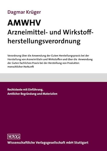 AMWHV Arzneimittel- und Wirkstoffherstellungsverordnung: Verordnung über die Anwendung der Guten Herstellungspraxis bei der Herstellung von . Amtlicher Begründung und Materialien - Dagmar Krüger