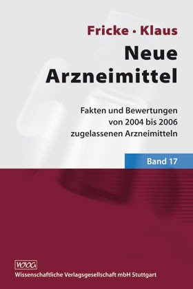 Stock image for Neue Arzneimittel, Band 17: Fakten und Bewertungen von 2004 bis 2006 zugelassenen Arzneimitteln Pharmazie Pharmakologie Arzneimittel Arzneitherapie Arzneitherapie Arzneibehandlung Arzneien Arzneistoffgruppen DGPT Apotheker Deutsche Arzneibuchkommission Pharmakologisches Institut Uni Mainz Pharmakologische Institut Med. Hochschule HannoveInstitut fr Pharmakologie Universitt zu Kln Medizin Pharmazie Allgemeinmedizin HumanMedizin Uwe Fricke (Autor, Mitarbeiter), Wolfgang Klaus (Autor), A. Bechdolf (Mitarbeiter), T. Beck (Mitarbeiter), R. Berkels (Mitarbeiter), & 18 mehr for sale by BUCHSERVICE / ANTIQUARIAT Lars Lutzer