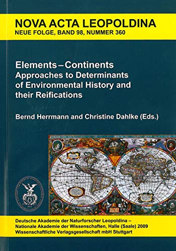 Stock image for Elements - continents approaches to determinants of environmental history and their reifications ; Leopoldina workshop, Deutsche Akademie der Naturforscher Leopoldina in collaboration with DFG Research Training Group. for sale by Zubal-Books, Since 1961