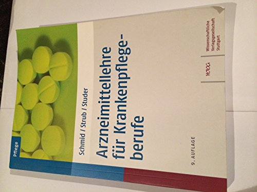 Arzneimittellehre für Krankenpflegeberufe : 149 Tabellen. begr. von Beat Schmid und Christian Bannert. Bearb. von ; Petra Strub ; Beat Schmid. Berater für med. Fragen: Christian Schmid - Studer-Flury, Andrea, Petra Strub und Beat Bannert Christian [Begr.] Schmid