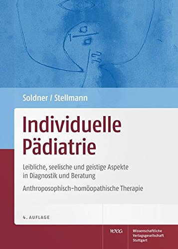 9783804728707: Individuelle Pdiatrie: Leibliche, seelische und geistige Aspekte in Diagnostik und Beratung. Anthroposophisch-homopathische Therapie