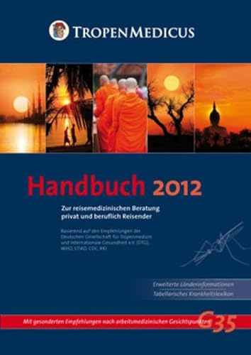 Handbuch Reisemedizin 2012: Zur Beratung von privat und beruflich Reisenden für Arztpraxen, Arbeitsmediziner und Gesundheitsdienste - o. A.