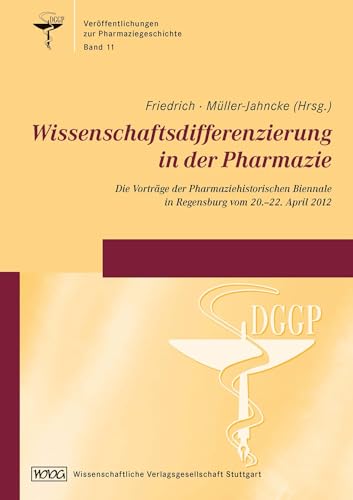 Beispielbild fr Wissenschaftsdifferenzierung in der Pharmazie: Die Vortrge der Pharmaziehistorischen Biennale in Regensburg vom 20.-22. April 2012 zum Verkauf von medimops