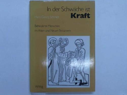 In der Schwäche ist Kraft. Behinderte Menschen im Alten und Neuen Testament. Ein Kompendium bibli...