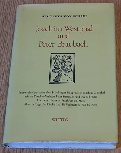 9783804842007: Joachim Westphal und Peter Braubach Briefwechsel zwischen dem Hamburger Hauptpastor, seinem Drucker-Verleger und ihrem Freund Hartmann Beyer in Frankfurt am Main ber die Lage der Kirche und die Verbreitung von Bchern.