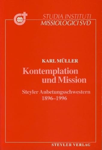 Kontemplation und Mission: Steyler Anbetungsschwestern 1896-1996 (Studia Instituti Missiologici Societatis Verbi Divini) - Müller Karl, Sigan Mara (Schwester Maria Aurora)