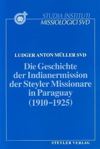 9783805004374: Die Geschichte der Indianermission der Steyler Missionare in Paraguay (1910-1925) (Studia Instituti Missiologici Societatis Verbi Divini)