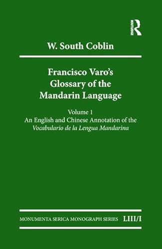Francisco Varo's Glossary of the Mandarin Language: Vol. 1: An English and Chinese Annotation of the Vocabulario de la Lengua Mandarina Vol. 2: Pinyin ... Mandarina (Monumenta Serica Monograph Series) (9783805005265) by South Coblin, W