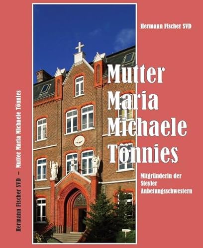 Stock image for Mutter Maria Michaele Tnnies: Mitgrnderin der Steyler Anbetungsschwestern for sale by medimops