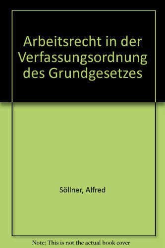 Beispielbild fr Arbeitsrecht in der Verfassungsordnung des Grundgesetzes. zum Verkauf von Antiquariat + Verlag Klaus Breinlich