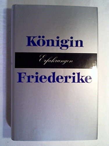 Erfahrungen Friederike Königin der Hellenen. [Aus d. Engl. übertr. von Annette u. Ulrich K. Dreik...