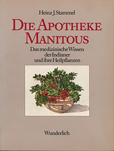 9783805204064: Die Apotheke Manitous: Das medizinische Wissen der Indianer und ihrer Heilpflanzen