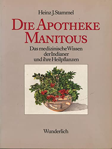 Stock image for Die Apotheke Manitous. Das medizinische Wissen der Indianer und ihre Heilpflanzen for sale by medimops