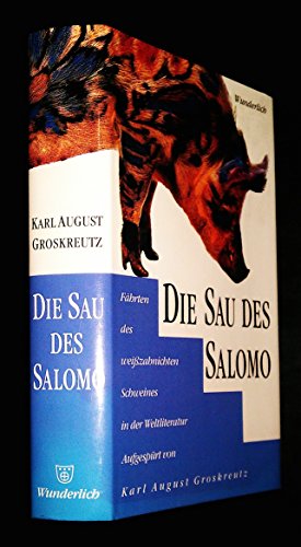 9783805204774: Die Sau des Salomo. Fhrten des weisszahnichten Schweines in der Weltliteratur. Aufgesprt von Karl August Grosskreutz